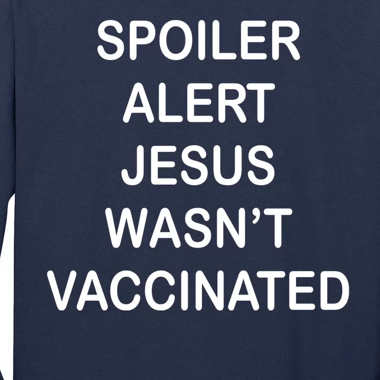 Spoiler Alert Jesus Wasn't Vaccinated Tall Long Sleeve T-Shirt