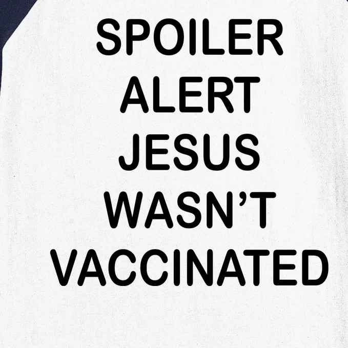 Spoiler Alert Jesus Wasn't Vaccinated Baseball Sleeve Shirt