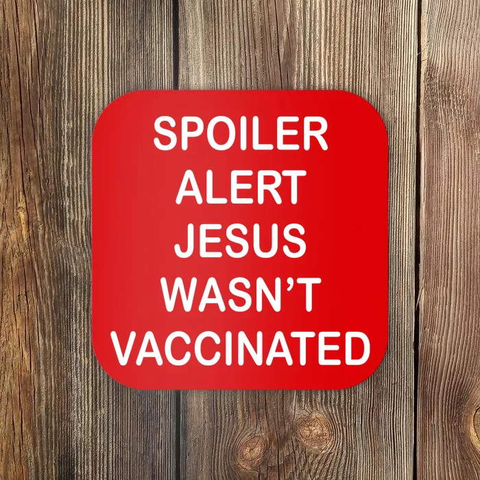 Spoiler Alert Jesus Wasn't Vaccinated Coaster