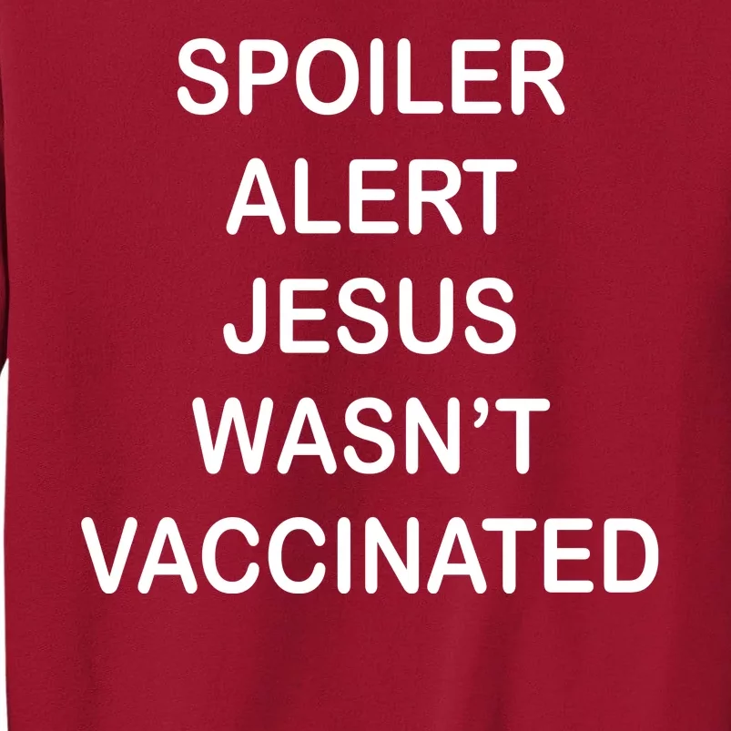 Spoiler Alert Jesus Wasn't Vaccinated Tall Sweatshirt