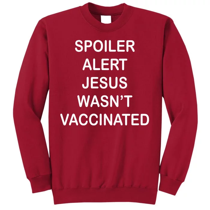 Spoiler Alert Jesus Wasn't Vaccinated Tall Sweatshirt