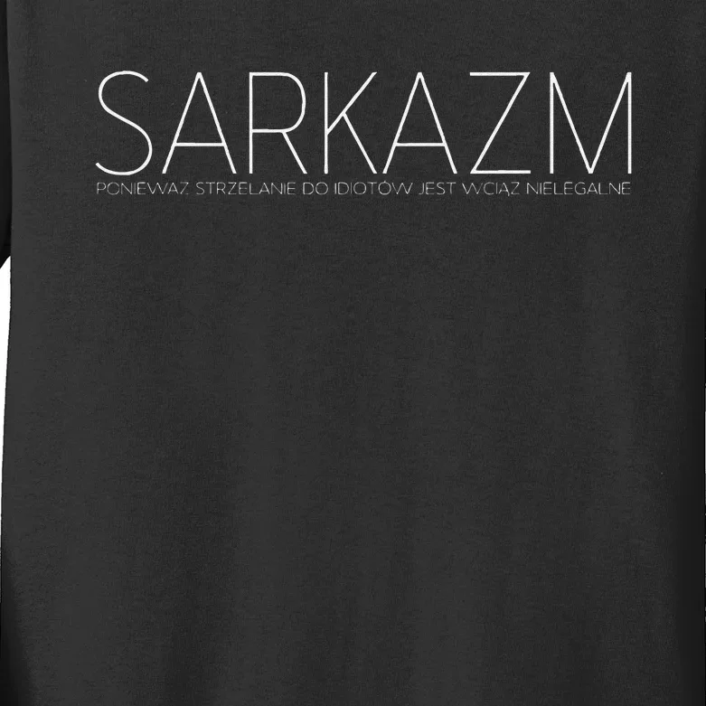 Sarkazm Poniewaz. Polska Smieszna Koszulka Zabawny Prezent Kids Long Sleeve Shirt