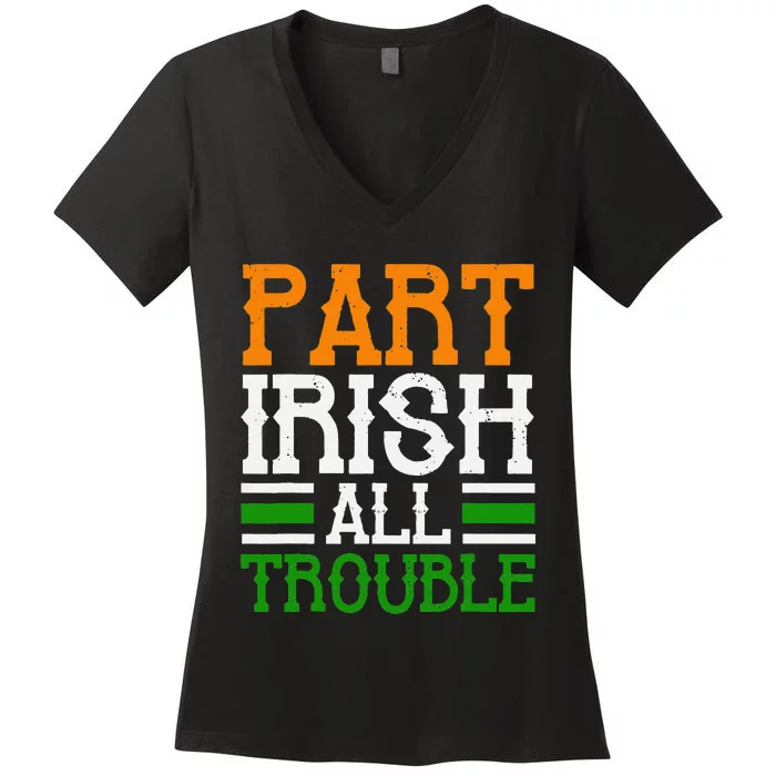 St Patricks Part Irish All Trouble Funny Women's V-Neck T-Shirt