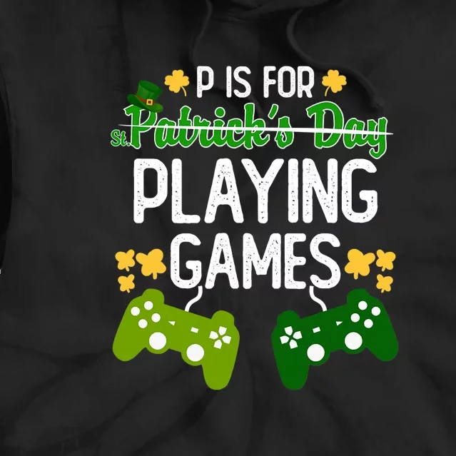 St Patrick's P Is For Playing Games Funny For Gamer Tie Dye Hoodie