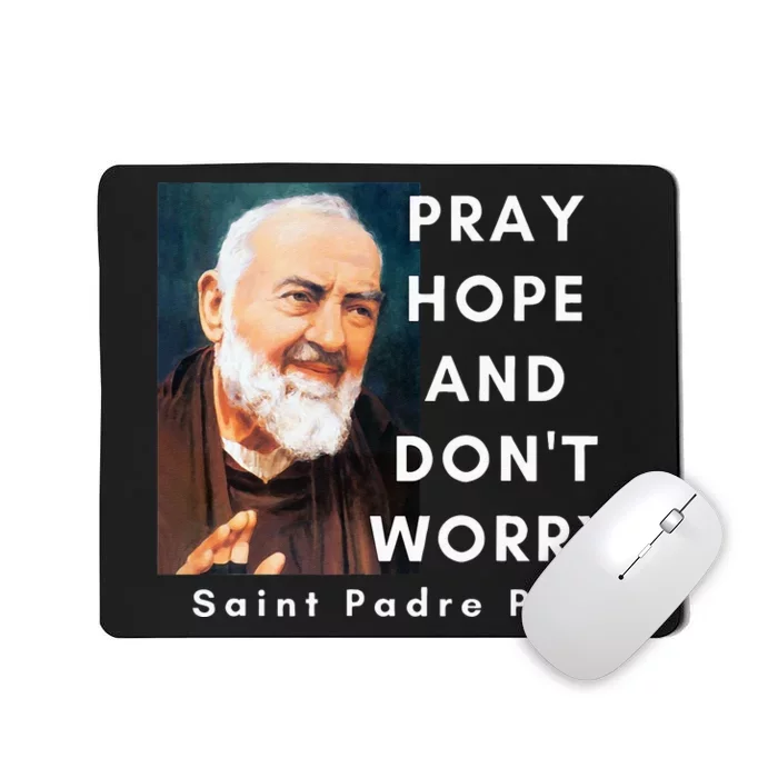 Saint Padre Pio Pray Hope And Dont Worry Catholic Christian Mousepad