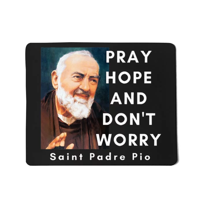 Saint Padre Pio Pray Hope And Dont Worry Catholic Christian Mousepad