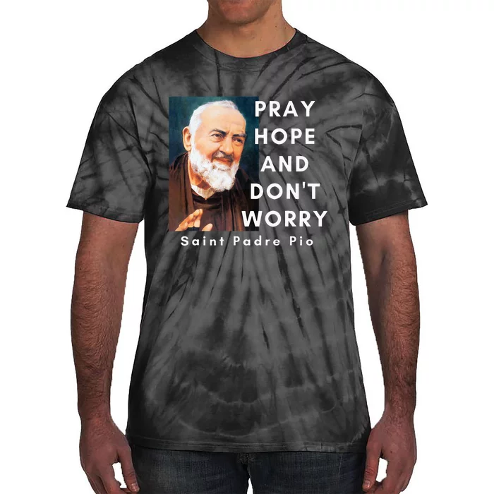 Saint Padre Pio Pray Hope And Dont Worry Catholic Christian Tie-Dye T-Shirt