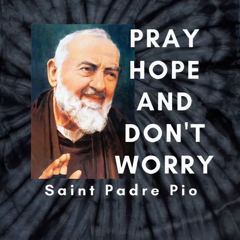 Saint Padre Pio Pray Hope And Dont Worry Catholic Christian Tie-Dye T-Shirt