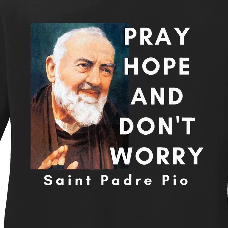 Saint Padre Pio Pray Hope And Dont Worry Catholic Christian Ladies Long Sleeve Shirt