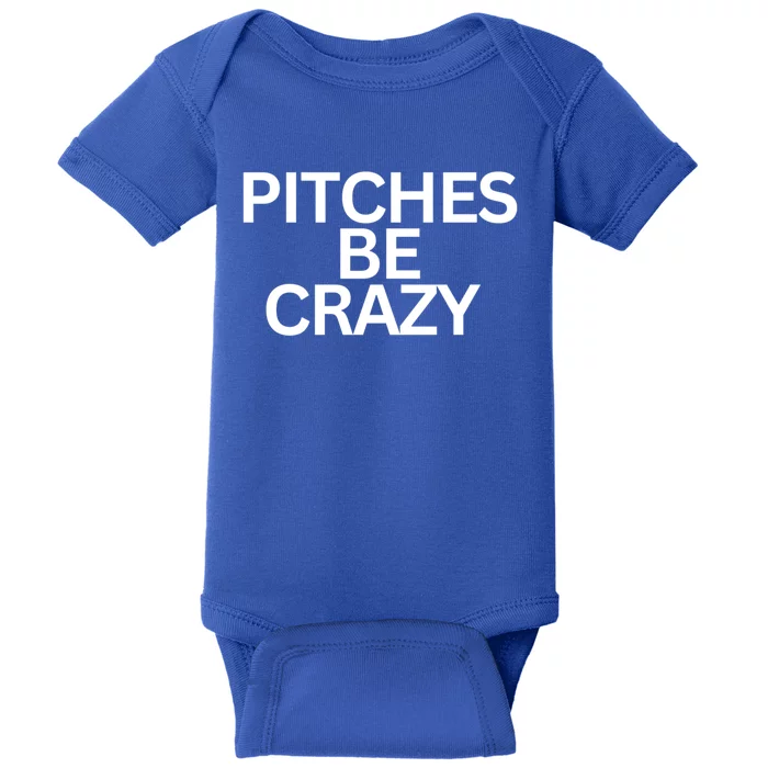 Softball Player Pitches Be Crazy Baseball Fun Baseball Gift Baby Bodysuit