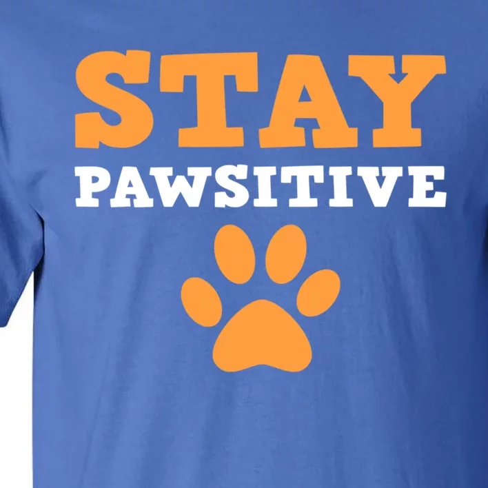 Stay Pawsitive Positive And Pet Lover Gift Tall T-Shirt