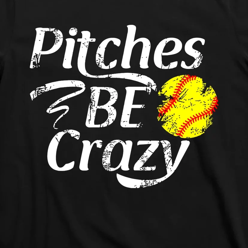 Softball Player Pitches Be Crazy Funny Softball Pitcher T-Shirt