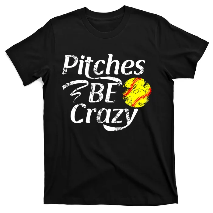 Softball Player Pitches Be Crazy Funny Softball Pitcher T-Shirt