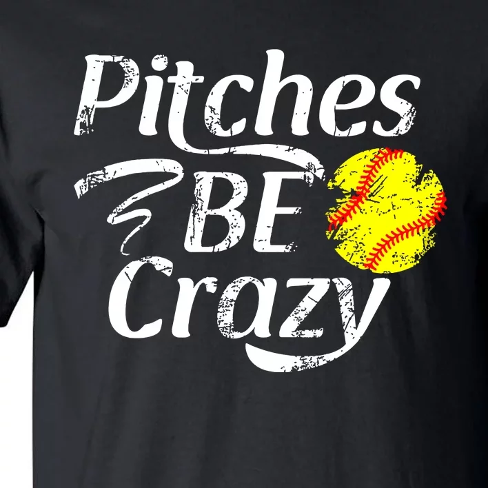 Softball Player Pitches Be Crazy Funny Softball Pitcher Tall T-Shirt