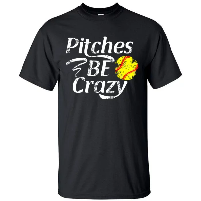 Softball Player Pitches Be Crazy Funny Softball Pitcher Tall T-Shirt