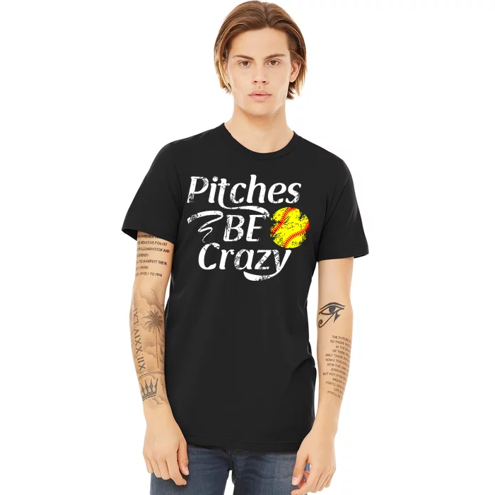 Softball Player Pitches Be Crazy Funny Softball Pitcher Premium T-Shirt