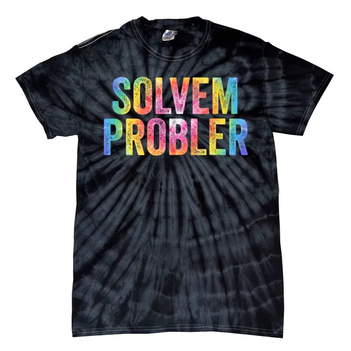 Solvem Probler Problem Solver Vintage Tie Dye Distressed Tie-Dye T-Shirt