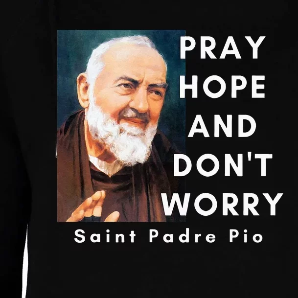 Saint Padre Pio Pray Hope And Dont Worry Catholic Christian Womens Funnel Neck Pullover Hood