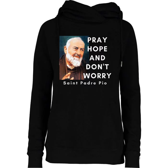 Saint Padre Pio Pray Hope And Dont Worry Catholic Christian Womens Funnel Neck Pullover Hood