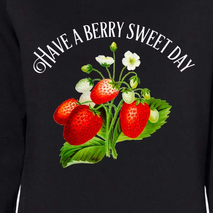 Strawberry Positive Quote Have A Berry Sweet Day Gift Womens California Wash Sweatshirt