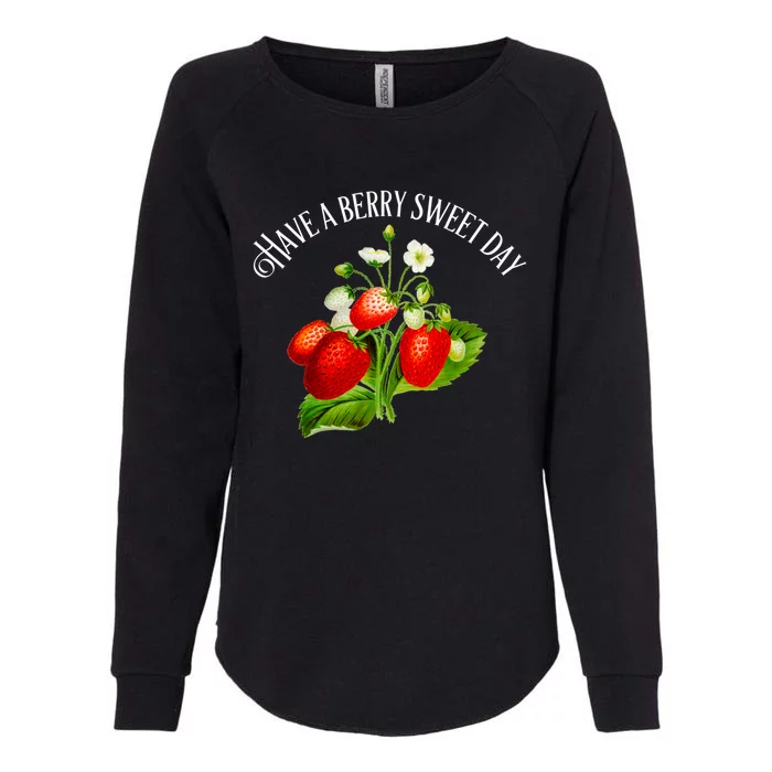 Strawberry Positive Quote Have A Berry Sweet Day Gift Womens California Wash Sweatshirt