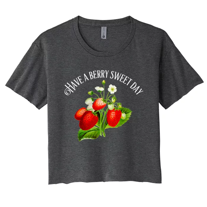 Strawberry Positive Quote Have A Berry Sweet Day Gift Women's Crop Top Tee