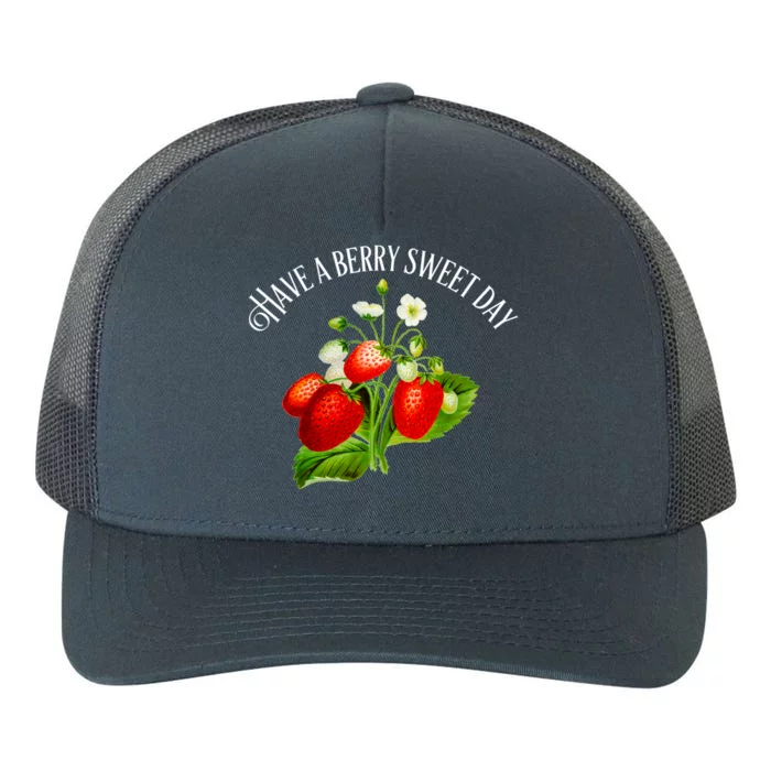 Strawberry Positive Quote Have A Berry Sweet Day Gift Yupoong Adult 5-Panel Trucker Hat