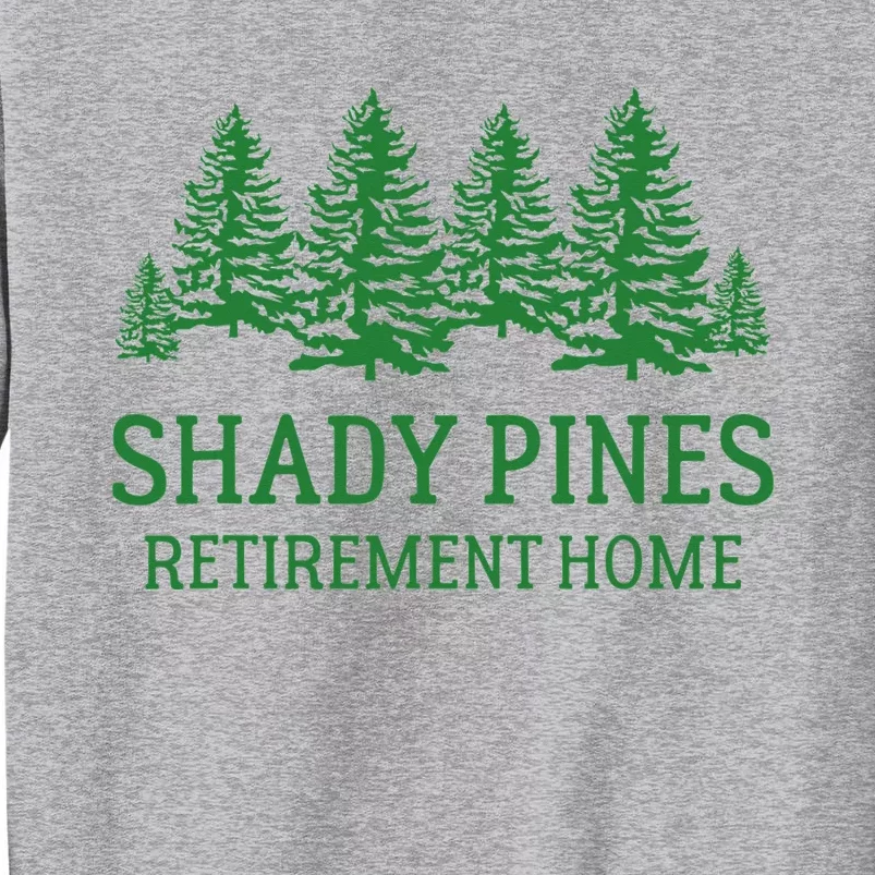 Shady Pines Retirement Home Tall Sweatshirt