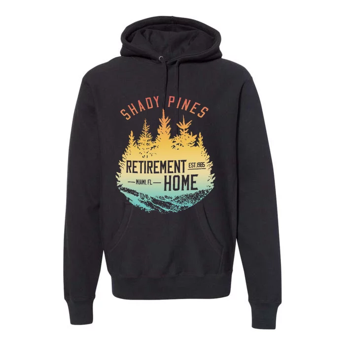 Shady Pines Retirement Est.1985 Miami Fl Home Apparel Premium Hoodie