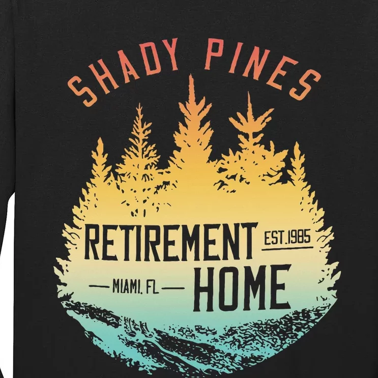 Shady Pines Retirement Est.1985 Miami Fl Home Apparel Tall Long Sleeve T-Shirt