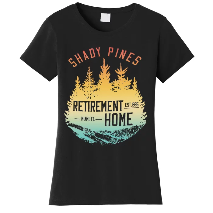 Shady Pines Retirement Est.1985 Miami Fl Home Apparel Women's T-Shirt