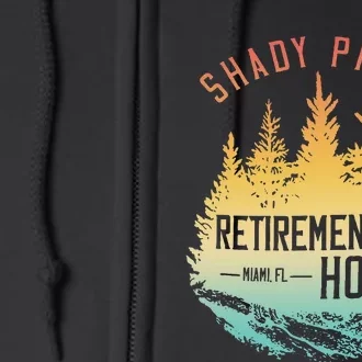 Shady Pines Retirement Est.1985 Miami Fl Home Apparel Full Zip Hoodie