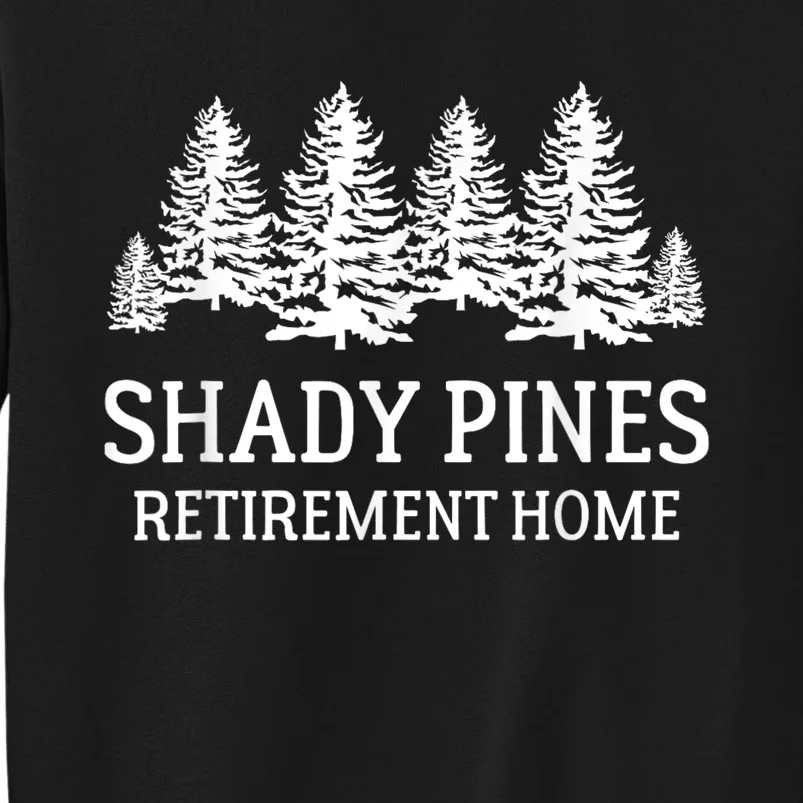 Shady Pines Retirement Home Gift Tall Sweatshirt