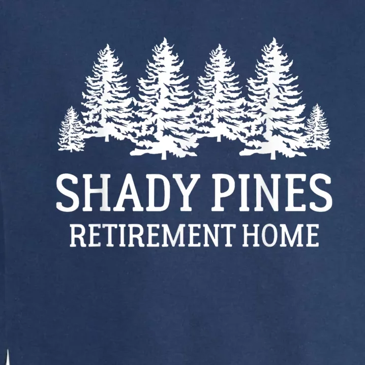 Shady Pines Retirement Home Gift Garment-Dyed Sweatshirt