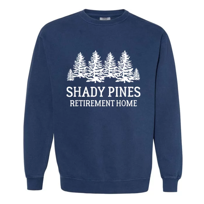 Shady Pines Retirement Home Gift Garment-Dyed Sweatshirt