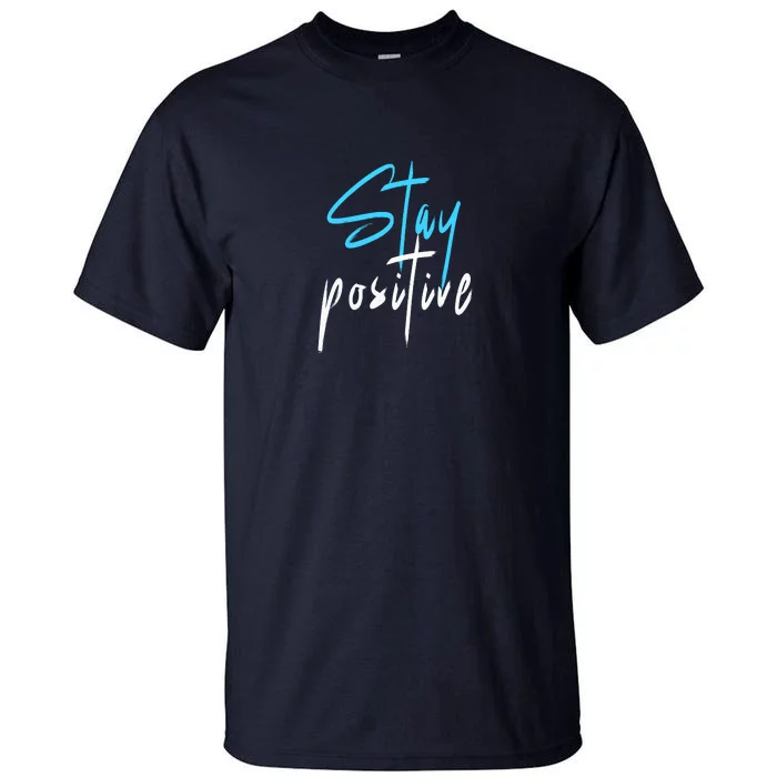 Stay Positive Tall T-Shirt