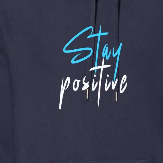 Stay Positive Premium Hoodie