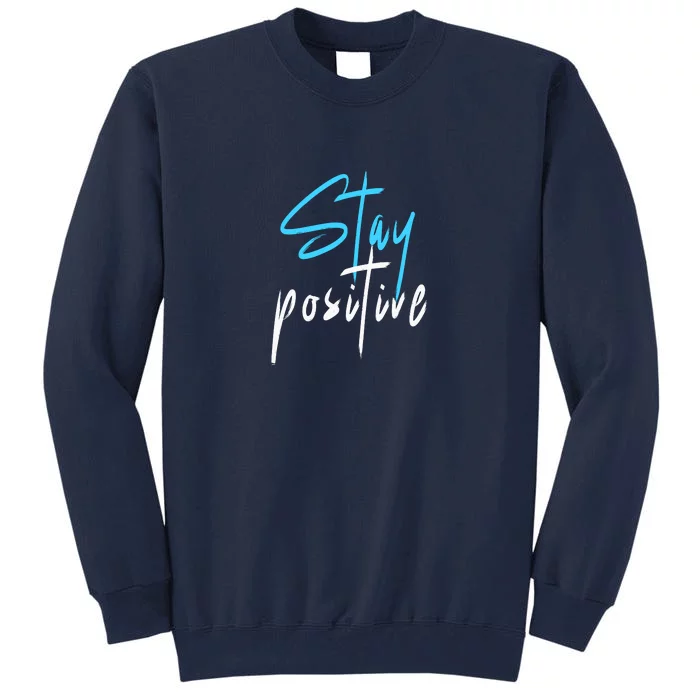 Stay Positive Tall Sweatshirt