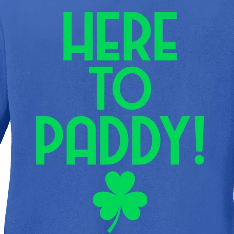 St Patricks Shamrock Here To Paddy Funny Gift Ladies Long Sleeve Shirt