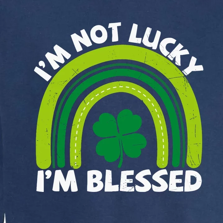 St Pattys Shamrock St Patricks Day IM Not Lucky IM Blessed Garment-Dyed Sweatshirt