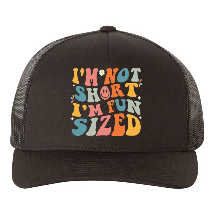 Short People Saying Humor Funny I'm Not Short I'm Fun Sized Yupoong Adult 5-Panel Trucker Hat