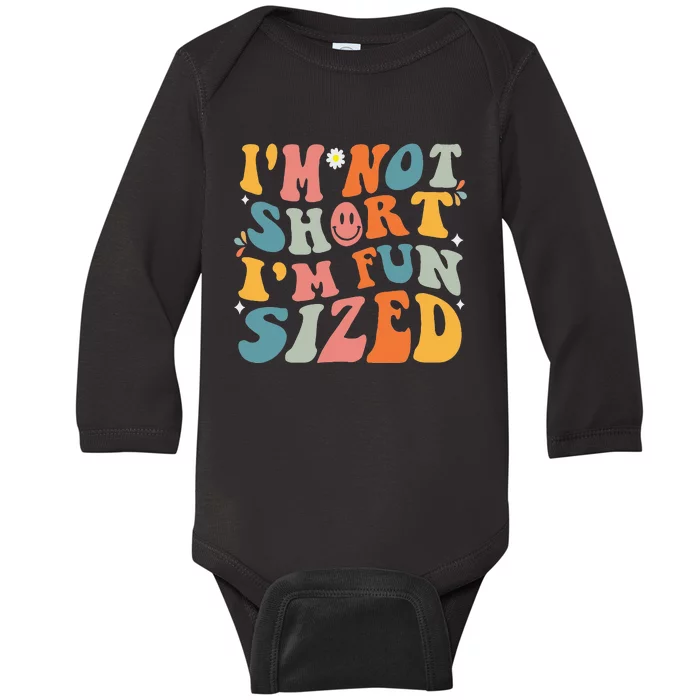 Short People Saying Humor Funny I'm Not Short I'm Fun Sized Baby Long Sleeve Bodysuit