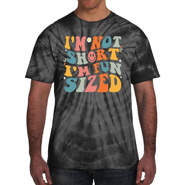 Short People Saying Humor Funny I'm Not Short I'm Fun Sized Tie-Dye T-Shirt