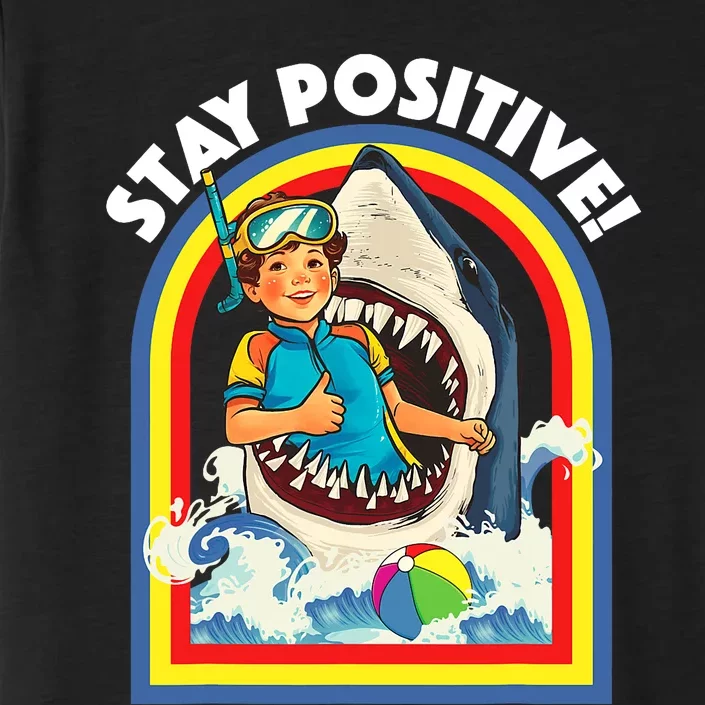 Stay Positive Shark Lover Wildlife Ocean Sea Animal Lover ChromaSoft Performance T-Shirt