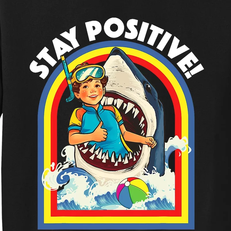 Stay Positive Shark Lover Wildlife Ocean Sea Animal Lover Tall Sweatshirt