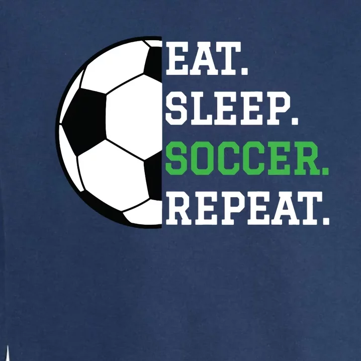 Soccer Player Soccer Lover Eat Sleep Soccer Repeat Garment-Dyed Sweatshirt