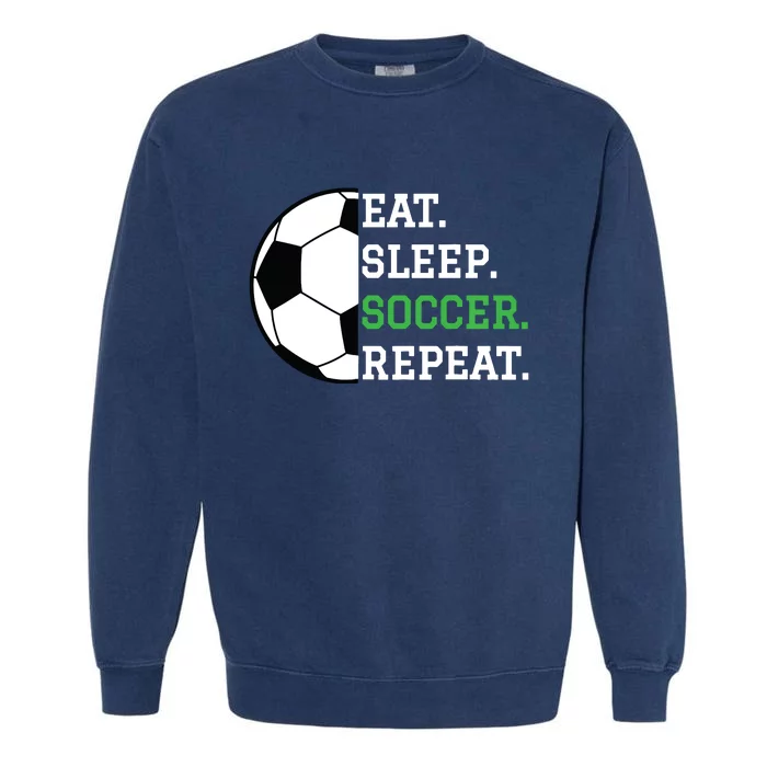 Soccer Player Soccer Lover Eat Sleep Soccer Repeat Garment-Dyed Sweatshirt