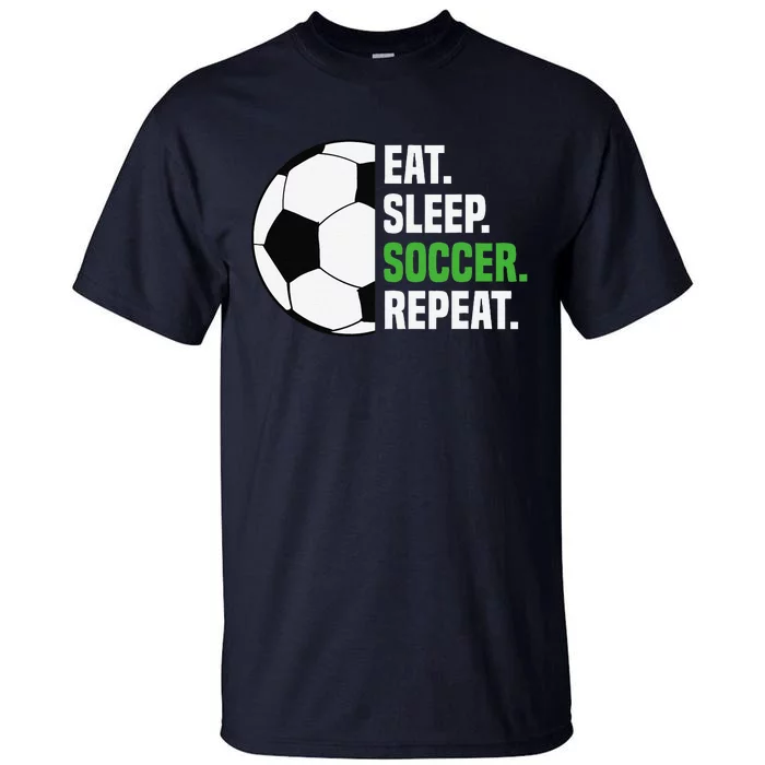 Soccer Player Soccer Lover Eat Sleep Soccer Repeat Tall T-Shirt