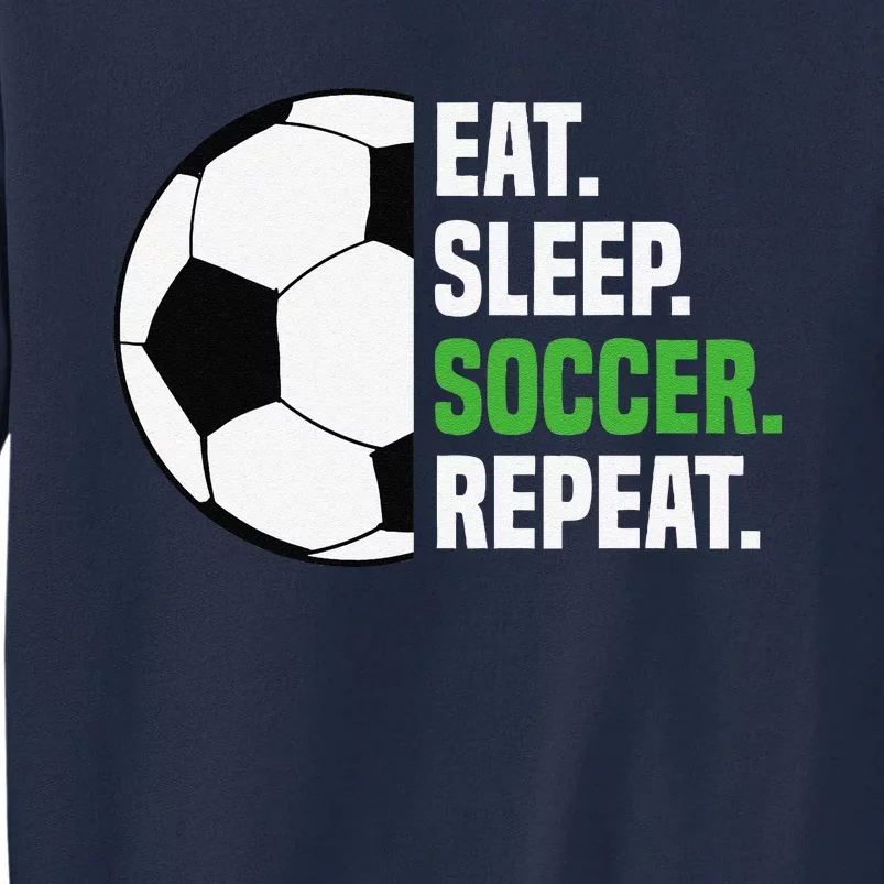 Soccer Player Soccer Lover Eat Sleep Soccer Repeat Tall Sweatshirt