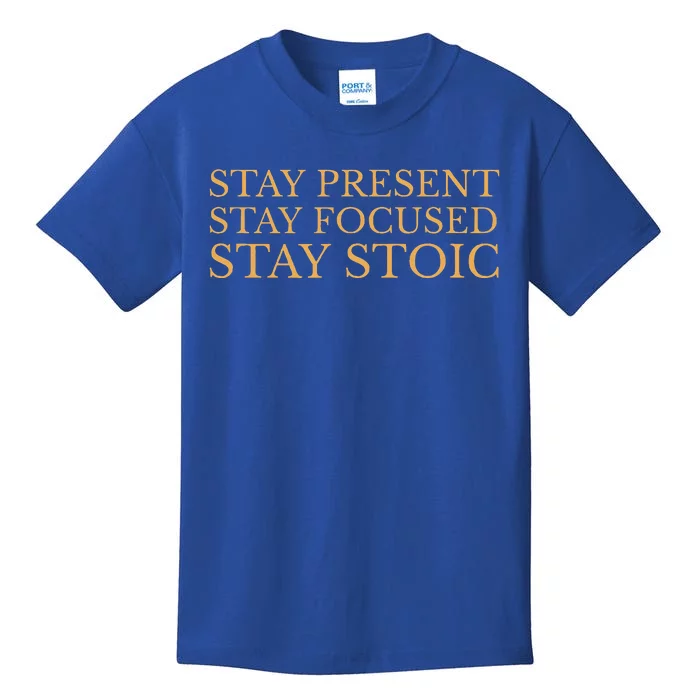 Stay Present Stay Focused Stay Stoic Kids T-Shirt